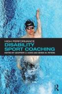 High Performance Disability Sport Coaching di Geoffery Z. Kohe edito da Taylor & Francis Ltd
