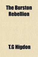 The Burston Rebellion di T.g Higdon edito da General Books