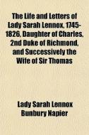The Life And Letters Of Lady Sarah Lenno di Sarah Bunbury Napier edito da General Books