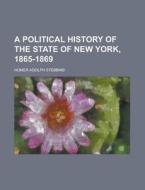 A Political History Of The State Of New York, 1865-1869 di Homer Adolph Stebbins edito da General Books Llc