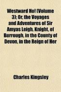 Westward Ho! Volume 3 ; Or, The Voyages di Charles Kingsley edito da General Books