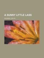 A Sunny Little Lass di Evelyn Raymond edito da Rarebooksclub.com