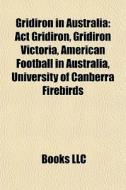 Gridiron In Australia: Act Gridiron, Gri di Books Llc edito da Books LLC