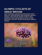 Olympic cyclists of Great Britain di Source Wikipedia edito da Books LLC, Reference Series