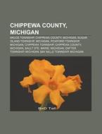 Chippewa County, Michigan: Chippewa Coun di Books Llc edito da Books LLC, Wiki Series