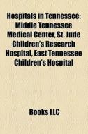 Hospitals In Tennessee: Middle Tennessee di Books Llc edito da Books LLC, Wiki Series