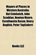Mayors Of Places In Western Australia: H di Books Llc edito da Books LLC, Wiki Series