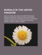 Burials In The United Kingdom: Burials I di Books Llc edito da Books LLC, Wiki Series