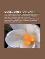 Museum in Stuttgart di Quelle Wikipedia edito da Books LLC, Reference Series