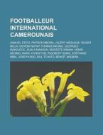 Footballeur International Camerounais: S di Livres Groupe edito da Books LLC, Wiki Series