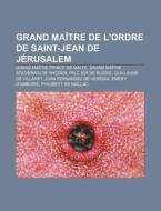 Grand Ma Tre De L'ordre De Saint-jean De di Livres Groupe edito da Books LLC, Wiki Series
