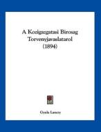 A Kozigazgatasi Birosag Torvenyjavaslatarol (1894) di Gyula Lanczy edito da Kessinger Publishing