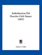 Individuacion del Derecho Civil: Ensayo (1907) di Carlos A. Tellez edito da Kessinger Publishing