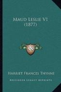 Maud Leslie V1 (1877) di Harriet Frances Thynne edito da Kessinger Publishing