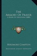 The Armory of Prayer: A Book of Devotion (1880) edito da Kessinger Publishing