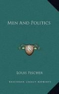Men and Politics di Louis Fischer edito da Kessinger Publishing