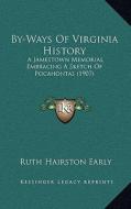 By-Ways of Virginia History: A Jamestown Memorial Embracing a Sketch of Pocahontas (1907) di Ruth Hairston Early edito da Kessinger Publishing