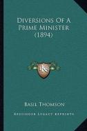 Diversions of a Prime Minister (1894) di Basil Thomson edito da Kessinger Publishing