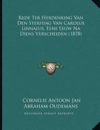 Rede Ter Herdenking Van Den Sterfdag Van Carolus Linnaeus, Eene Eeuw Na Diens Verscheiden (1878) di Cornelis Antoon Jan Abraham Oudemans edito da Kessinger Publishing