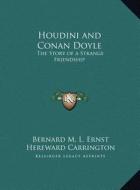 Houdini and Conan Doyle: The Story of a Strange Friendship the Story of a Strange Friendship di Bernard M. L. Ernst, Hereward Carrington edito da Kessinger Publishing