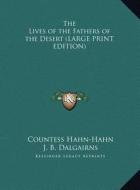 The Lives of the Fathers of the Desert (LARGE PRINT EDITION) di Countess Hahn-Hahn edito da Kessinger Publishing, LLC