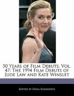 50 Years of Film Debuts, Vol. 47: The 1994 Film Debuts of Jude Law and Kate Winslet di Dana Rasmussen edito da PICKLED PR