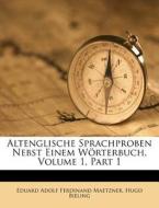 Altenglische Sprachproben Nebst Einem Wörterbuch, Volume 1, Part 1 di Eduard Adolf Ferdinand Maetzner, Hugo Bieling edito da Nabu Press