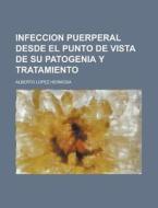 Infeccion Puerperal Desde El Punto de Vista de Su Patogenia y Tratamiento di Alberto Lopez Hermosa edito da Rarebooksclub.com