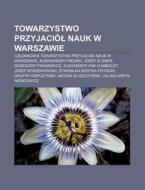 Towarzystwo Przyjaci L Nauk W Warszawie: di R. D. O. Wikipedia edito da Books LLC, Wiki Series