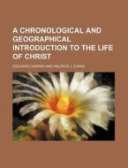 A Chronological and Geographical Introduction to the Life of Christ di Edouard Caspari edito da Rarebooksclub.com