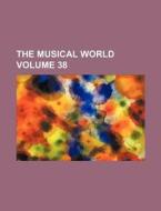 The Musical World Volume 38 di Books Group edito da Rarebooksclub.com
