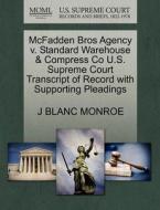 Mcfadden Bros Agency V. Standard Warehouse & Compress Co U.s. Supreme Court Transcript Of Record With Supporting Pleadings di J Blanc Monroe edito da Gale, U.s. Supreme Court Records