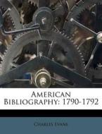 American Bibliography: 1790-1792 di Charles Evans edito da Nabu Press