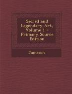 Sacred and Legendary Art, Volume 1 di Jameson edito da Nabu Press