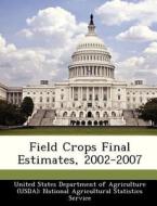 Field Crops Final Estimates, 2002-2007 edito da Bibliogov