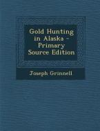 Gold Hunting in Alaska di Joseph Grinnell edito da Nabu Press
