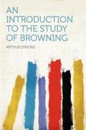 An Introduction to the Study of Browning edito da HardPress Publishing