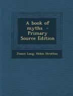 A Book of Myths di Jeanie Lang, Helen Stratton edito da Nabu Press