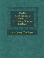Castle Richmond: A Novel - Primary Source Edition di Anthony Trollope edito da Nabu Press