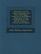 Selections from the Letters, Despatches and Other State Papers Preserved in the Military Department of the Government of India, 1857-58, Volume 1 edito da Nabu Press