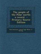 The People of the Polar North; A Record di Knud Rasmussen, Harald Viggo Moltke, G. Herring edito da Nabu Press