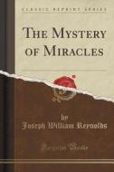The Mystery Of Miracles (classic Reprint) di Joseph William Reynolds edito da Forgotten Books
