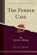 The Ferrer Case (classic Reprint) di Hilaire Belloc edito da Forgotten Books
