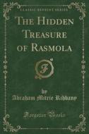 The Hidden Treasure Of Rasmola (classic Reprint) di Abraham Mitrie Rihbany edito da Forgotten Books