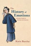 The History of Emotions: A Student Guide to Methods and Sources di Katie Barclay edito da RED GLOBE PR
