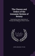 The Classes And Orders Of The Linnaean System Of Botany di Richard Duppa edito da Palala Press