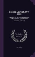 Session Laws Of 1890-1905 di Oklahoma edito da Palala Press