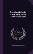 Exercises In Latin Prose, With Notes And Vocabularies di Edward Deering Mansfield edito da Palala Press