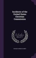 Incidents Of The United States Christian Commission di Edward Parmelee Smith edito da Palala Press