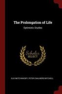 The Prolongation of Life: Optimistic Studies di Elie Metchnikoff, Peter Chalmers Mitchell edito da CHIZINE PUBN
